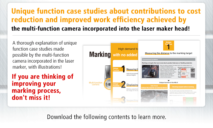 Unique function case studies about contributions to cost reduction and improved work efficiency achieved by the multi-function camera incorporated into the laser maker head! A thorough explanation of unique function case studies made possible by the multi-function camera incorporated in the laser marker, with illustrations! If you are thinking of improving your marking process, don't miss it! Download the following contents to learn more.