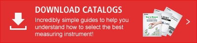 DOWNLOAD CATALOGUES Incredibly simple guides to help you understand how to select the best measuring instrument!